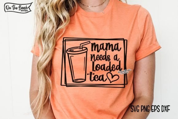 Crafting Mama Needs a Loaded Tea Graphics for T-Shirts